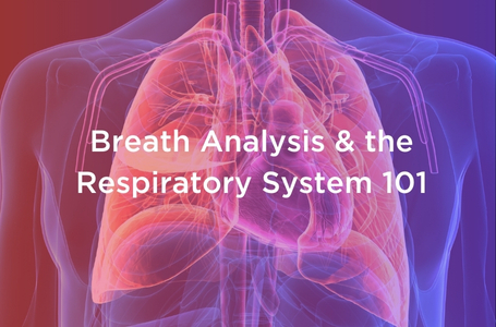 Breath Analysis & the Respiratory System 101
