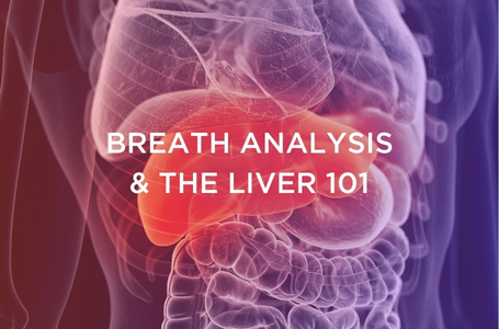 BREATH ANALYSIS & THE LIVER 101